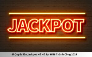 Bí Quyết Săn Jackpot Nổ Hũ Tại Hi88 Thành Công 2025
