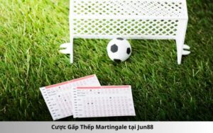 Cược Gấp Thếp Martingale tại Jun88