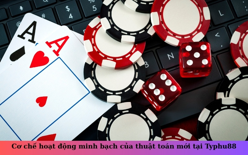 Cơ chế hoạt động minh bạch của thuật toán mới tại Typhu88