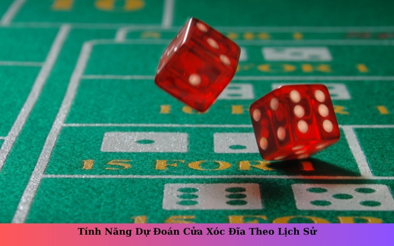 Tính Năng Dự Đoán Cửa Xóc Đĩa Theo Lịch Sử