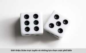 Giới thiệu Sicbo trực tuyến và những lựa chọn cược phổ biến