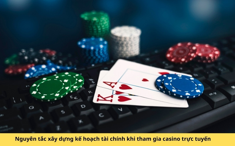 Nguyên tắc xây dựng kế hoạch tài chính khi tham gia casino trực tuyến