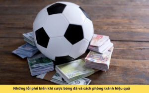Những lỗi phổ biến khi cược bóng đá và cách phòng tránh hiệu quả