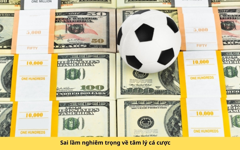 Sai lầm nghiêm trọng về tâm lý cá cược